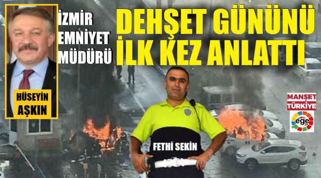 İzmir Emniyet Müdürü, hain saldırı gününü bilinmeyenleriyle anlattı