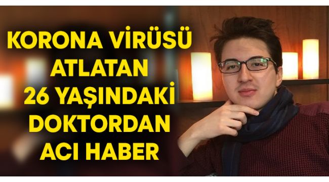 Korona atlatan doktor yaşamını yitirdi