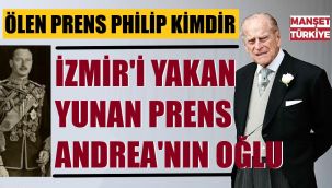 Prens Philip: İzmir'i yakan prensin oğlu