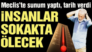 "Sıcaklık 50 dereceyi bulacak, insanlar ölecek"