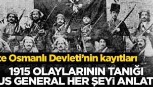 Soykırım mı iyi dinleyin! 1915 olaylarının tanığı Rus General her şeyi anlattı
