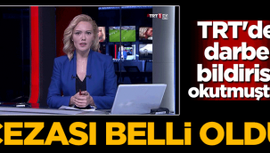 TRT'de darbe bildirisi okutmuştu! İşte cezası