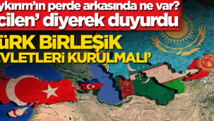 Türk Birleşik Devletleri kurulmalı