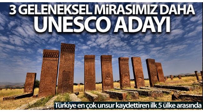 Türkiye'nin üç mirası daha UNESCO adayı
