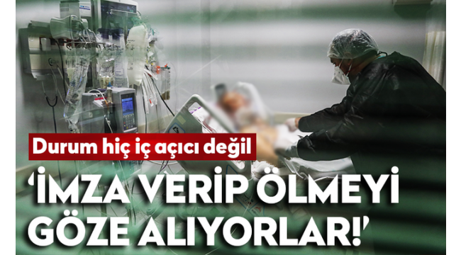 Yoğun bakımı istemeyip, serviste ölmeyi göze alıyorlar