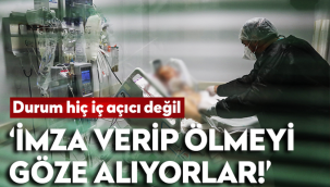 Yoğun bakımı istemeyip, serviste ölmeyi göze alıyorlar