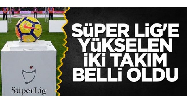 Adana Demirspor ve Giresunspor Süper Lig'de