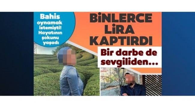 Bahis çetesine para kaptırdı, sevgilisinden darbe yedi