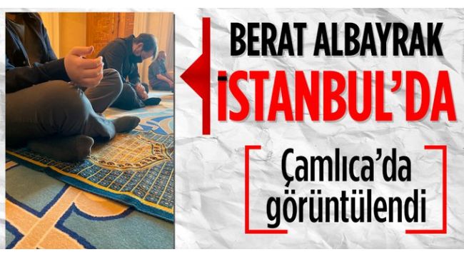 Berat Albayrak görüntülendi