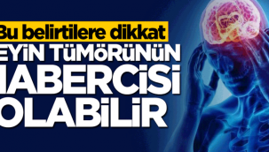 Bu belirtilere dikkat! Beyin tümörünün habercisi olabilir