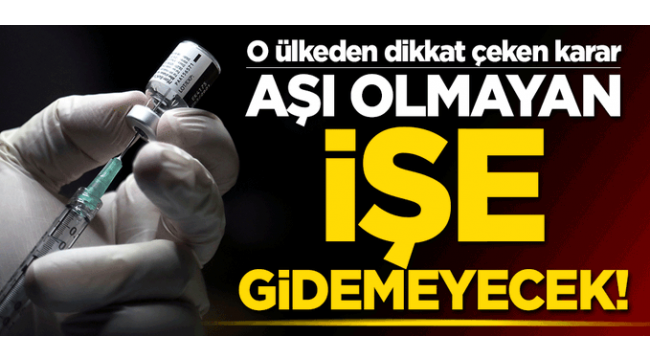 Bütün çalışanlara aşı şartı getirildi