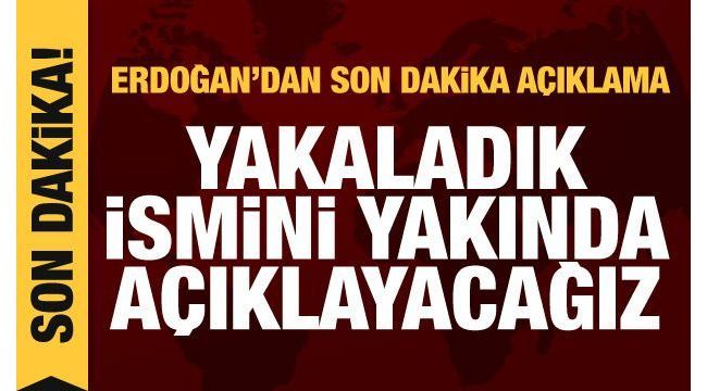 Erdoğan: Önemli bir ismi yakaladık