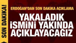 Erdoğan: Önemli bir ismi yakaladık