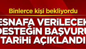 Esnafa verilecek desteğin başvuru tarihi açıklandı!