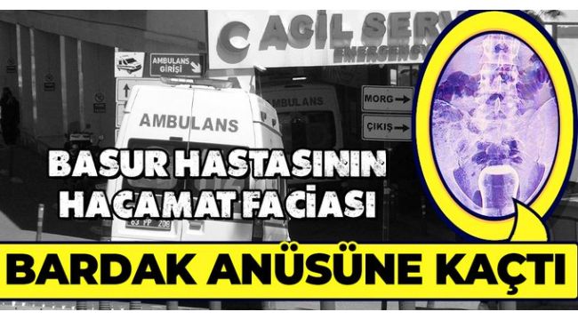 Hacamat kazası! Yağlı çay bardağı anüsüne kaçtı