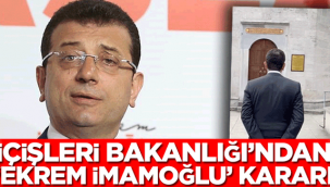 İçişleri Bakanlığı 'Ekrem İmamoğlu' kararını açıkladı
