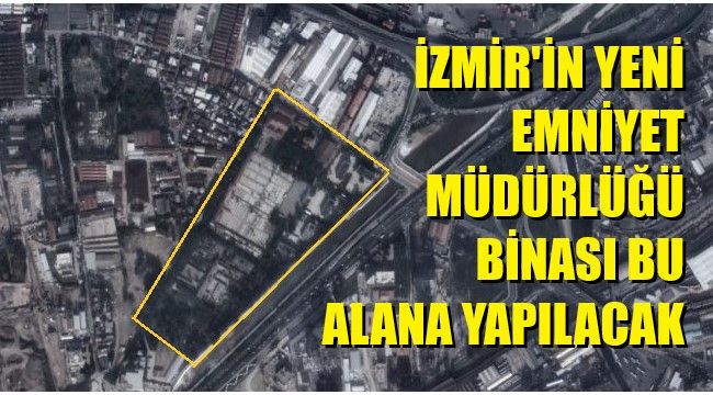 İzmir Emniyet Müdürlüğü yeni binası buraya