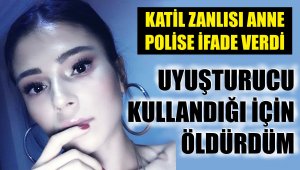 "Kızımı uyuşturucu kullanıyor diye boğarak öldürdüm"