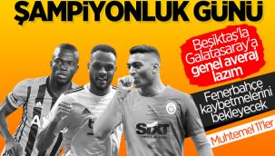 Süper Lig'de şampiyon belli oluyor