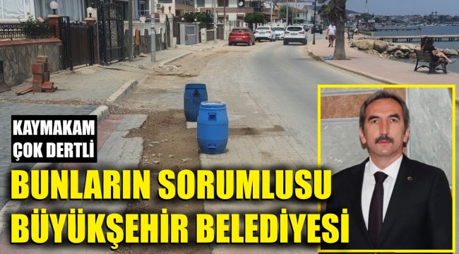 Kaymakamdan İzmir Büyükşehir Belediyesi'ne suçlama