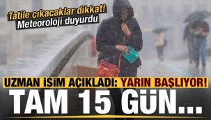 Meteoroloji duyurdu! Yarın başlıyor, tam 15 gün...