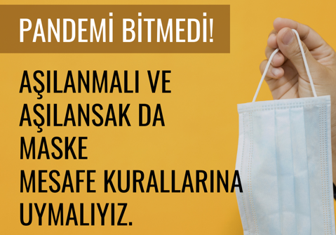 Pandemi bitmedi! Aşılansak da maske takalım