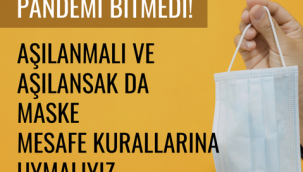 Pandemi bitmedi! Aşılansak da maske takalım