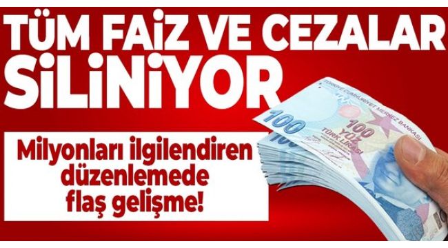 Tüm faiz ve cezalar siliniyor!