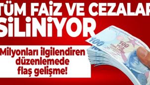 Tüm faiz ve cezalar siliniyor!