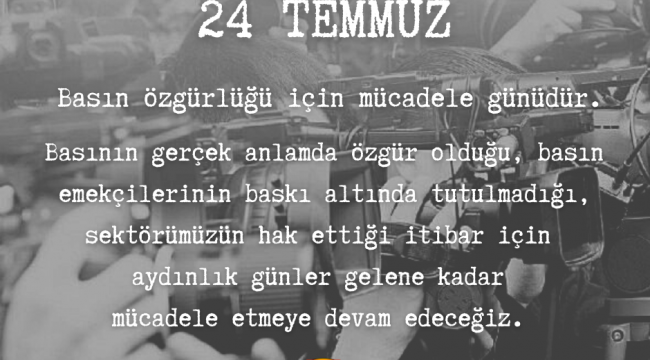 24 Temmuz Basın Özgürlüğü İçin Mücadele Günüdür