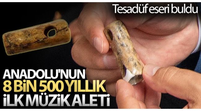 Anadolu'nun 8 bin 500 yıllık ilk müzik aleti Bilecik'te bulundu