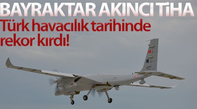 Bayraktar AKINCI TİHA Türk havacılık tarihinin irtifa rekorunu kırdı