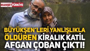 Büyükşen'leri yanlışlıkla öldüren kiralık katil Afgan çoban çıktı!