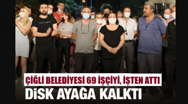 Çiğli belediyesi 69 işçiyi işten çıkardı, DİSK ayağa kalktı