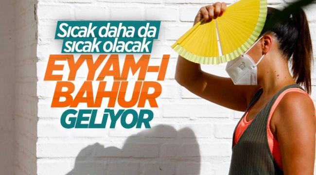 Türkiye eyyam-ı bahur sıcaklarının etkisi altına giriyor