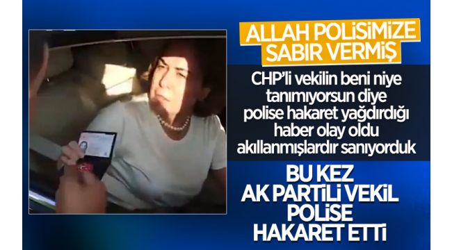 AK Partili kadın vekil, aracını durduran polise hakaret etti
