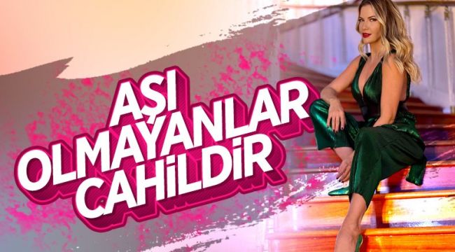 Ivana Sert: Aşı olmamak cahillikten başka bir şey değil