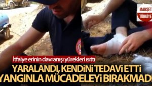 Yaralandı alevlere müdahaleye devam etti