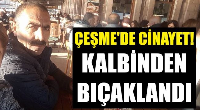 Çeşme'de cinayet! Kalbinden bıçakladı