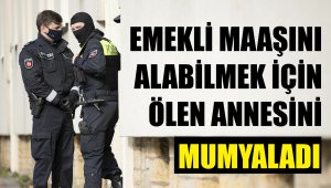 Emekli maaşını almak için annesini mumyaladı