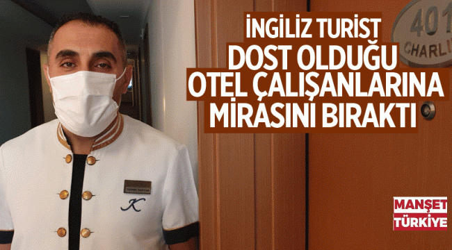 İngiliz turist mirasının bir bölümünü Kuşadası'ndaki otelin çalışanlarına bıraktı