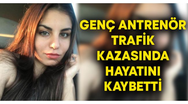 Kula'da görev yapan kadın antrenör kazada yaşamını yitirdi