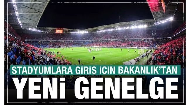 Tüm illere stadlara giriş genelgesi gönderildi