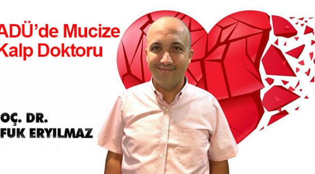 ADÜ'de mucize bir kalp doktoru…