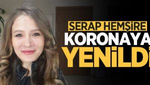 Hemşire Serap koronadan hayatını kaybetti