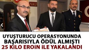 Uyuşturucuyla mücadelede ödül alan polis 25 kilo eroinle yakalandı