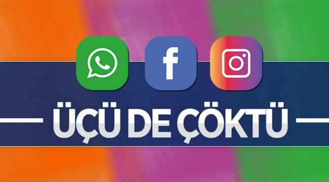 WhatsApp, Instagram ve Facebook çöktü