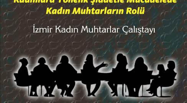 İzmir'in kadın muhtarları şiddete dikkat çekecek