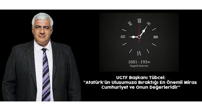 Tübcel: Gazeteciler olarak Atatürk'ün mirasını koruyacağız