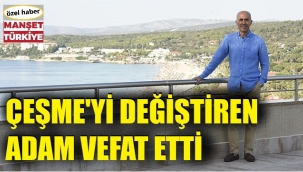 Çeşme'yi değiştiren ünlü işadamı İskender Dilek hayatını kaybetti